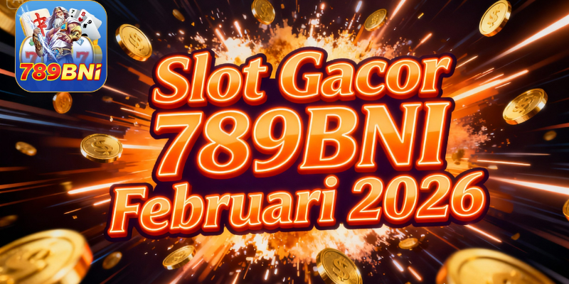 Slot Gacor 789BNI Februari 2026